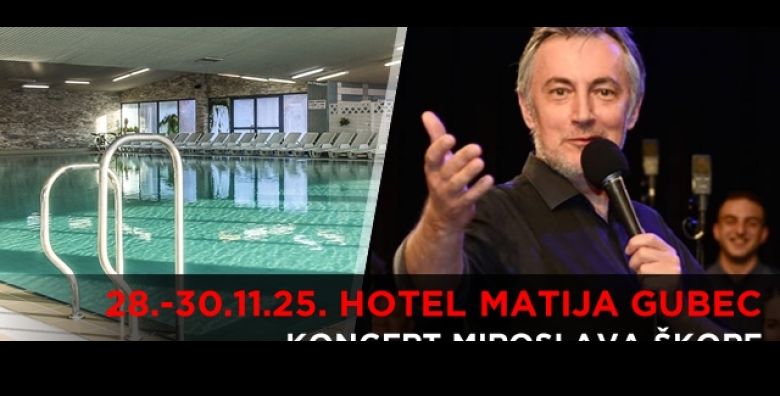  28 30 11  KONCERT MIROSLAVA SKORE u Hotelu Matija Gubec u Stubickim Toplicama  3 dana i 2 nocenja s polupansionom za 2 osobe uz kupanje saune i 2 masaze u trajanju 25 minuta 