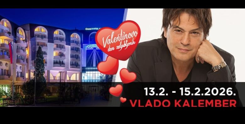  13 15 02  Valentinovo u Grand Hotelu Sava Superior  2 noci za dvoje s polupansionom termalnim wellnessom animacijama i koncertom Vlade Kalembera Dozivite potpuni reset tijela i duha 