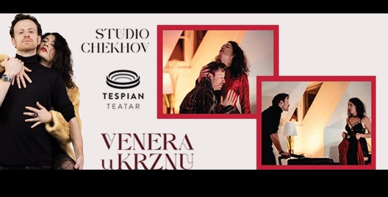 KAZALISNI HIT s Broadwaya u Zagrebu Pogledajte napetu predstavu „VENERA U KRZNU” u Studiju Chekhov 23 05 u 20:30h  osigurajte svoju ULAZNICU za samo 12 EURA 