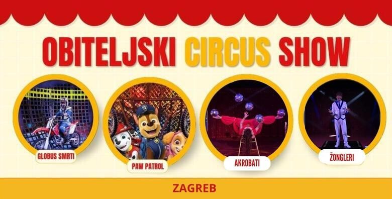CIRKUS SHOW U ZAGREBU Obiteljska predstava s akrobatima zonglerima klaunovima globusom smrti s motorima maskotama Paw Patrol i transformersa te jos mnogo toga 