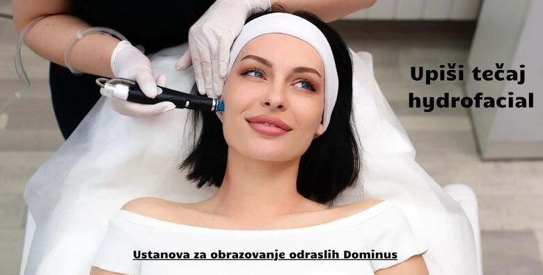 Tecaj Hydrafacial  naucite tehnike dubinskog ciscenja lica hidratacije i eksfolijacije u organizaciji Ustanove Dominus