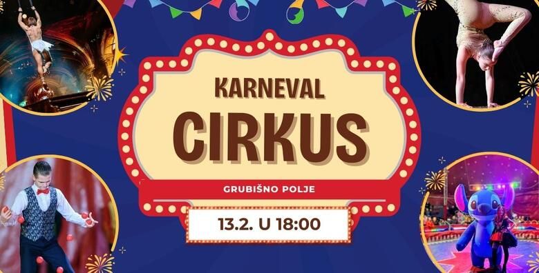KARNEVAL CIRKUS GRUBISNO POLJE Predstava s akrobatima zonglerima klaunovima maskotama Paw Patrol Anicom Peric iz Supertalenta i jos mnogo toga 